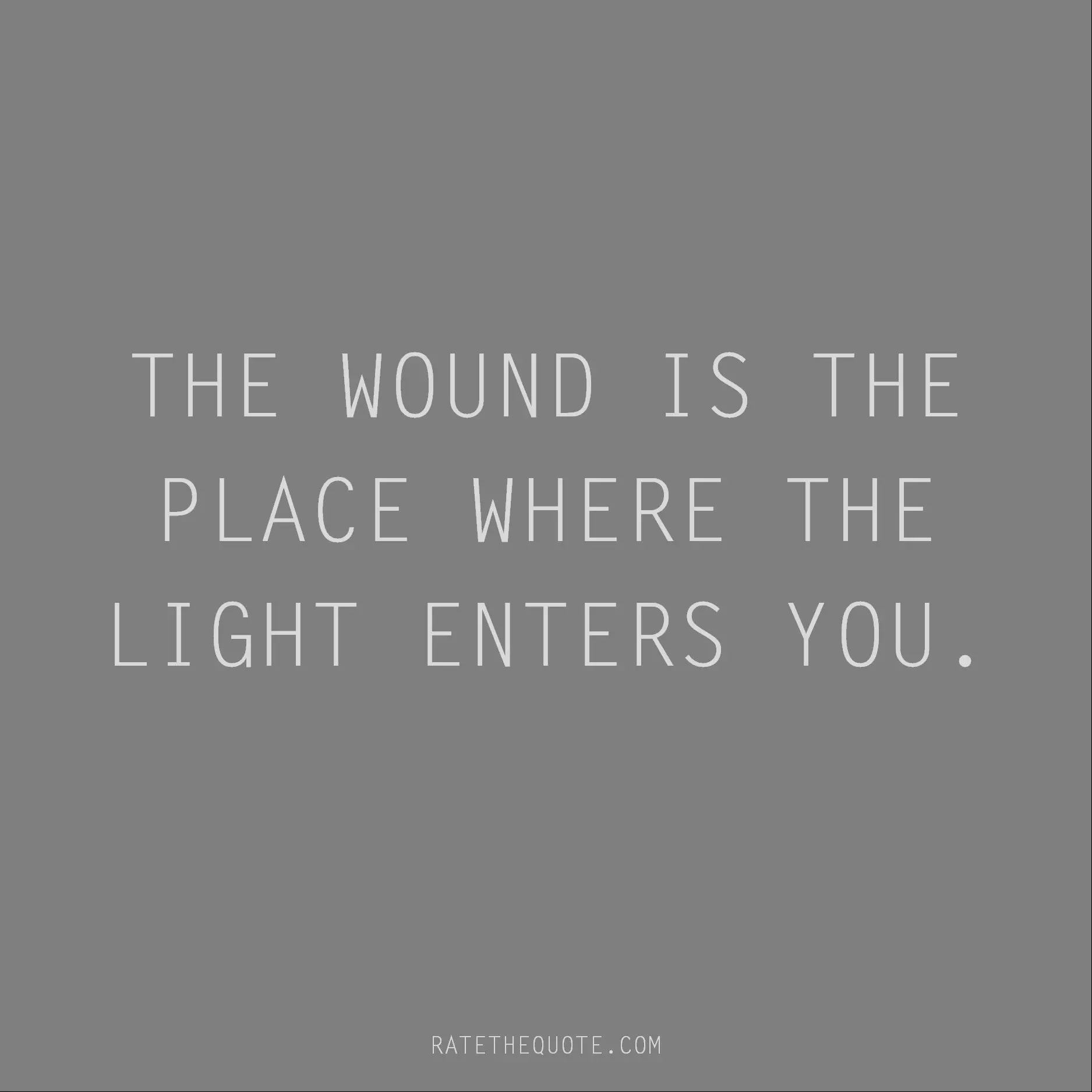 Rumi Quote The wound is the place where the light enters you.