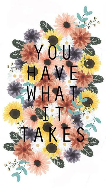 Beautiful Quotes: You have what it takes.