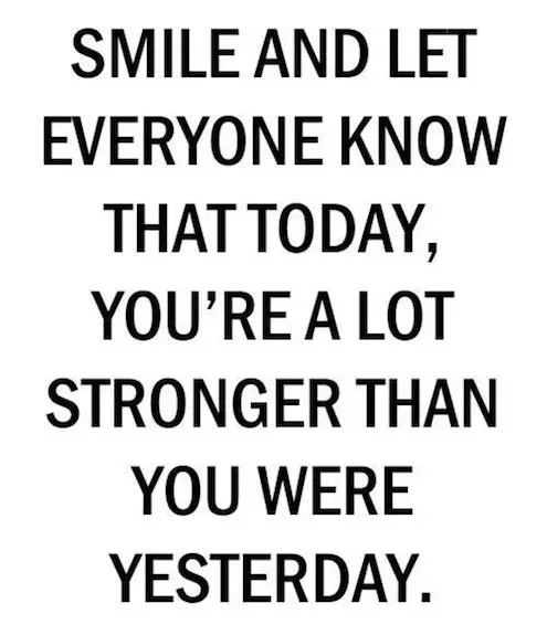 Beautiful Quote Smile And Let Everyone Know That Today, You’re A Lot Stronger Than You Were.