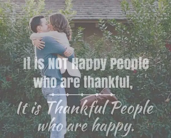 Quote about gratitude It is not happy people who are thankful, it is thankful people who are happy.
