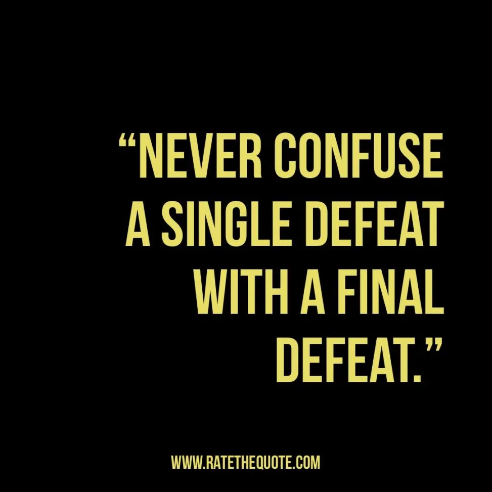 Never confuse a single defeat with a final defeat. F. Scott Fitzgerald