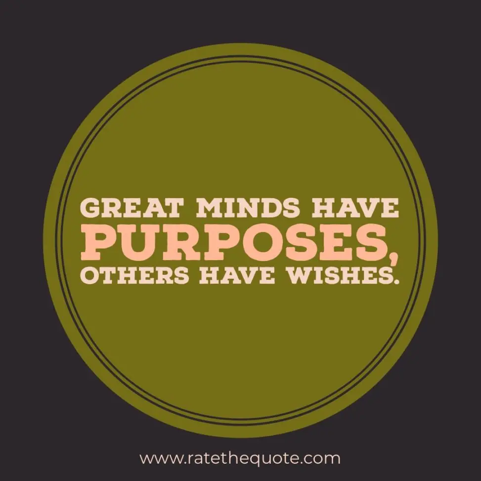 Great minds have purposes, others have wishes.