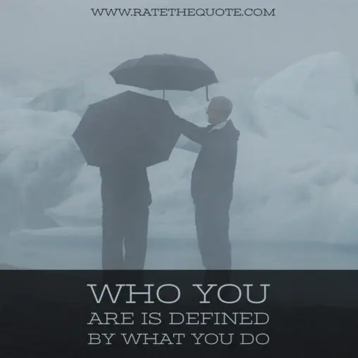 Who you are is defined by what you do