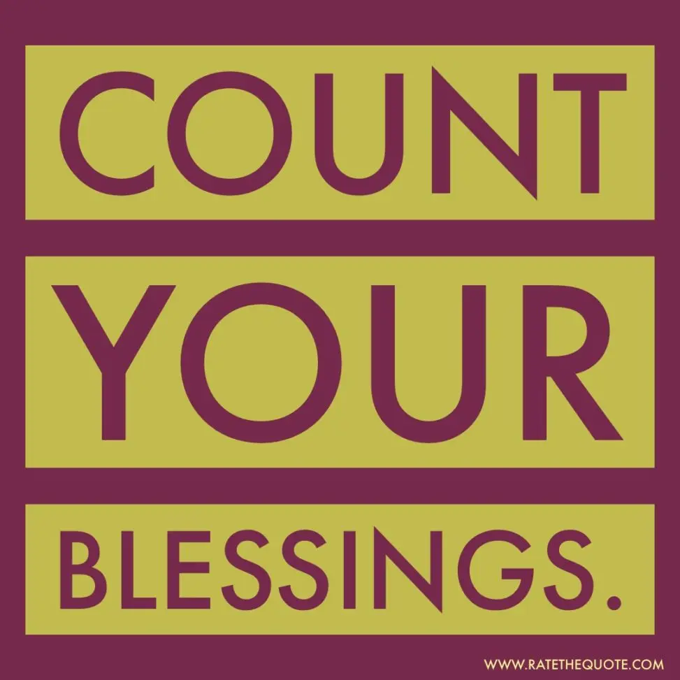 Count your blessings.