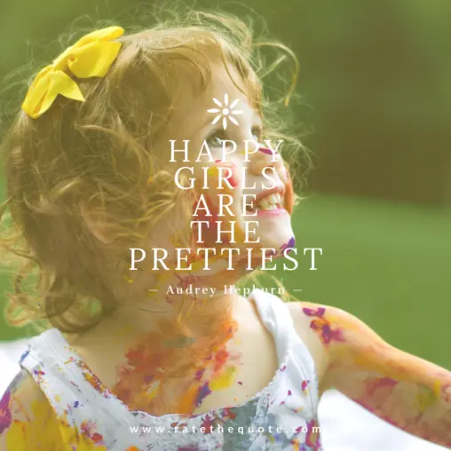 “Happy girls are the prettiest.” – Audrey Hepburn
