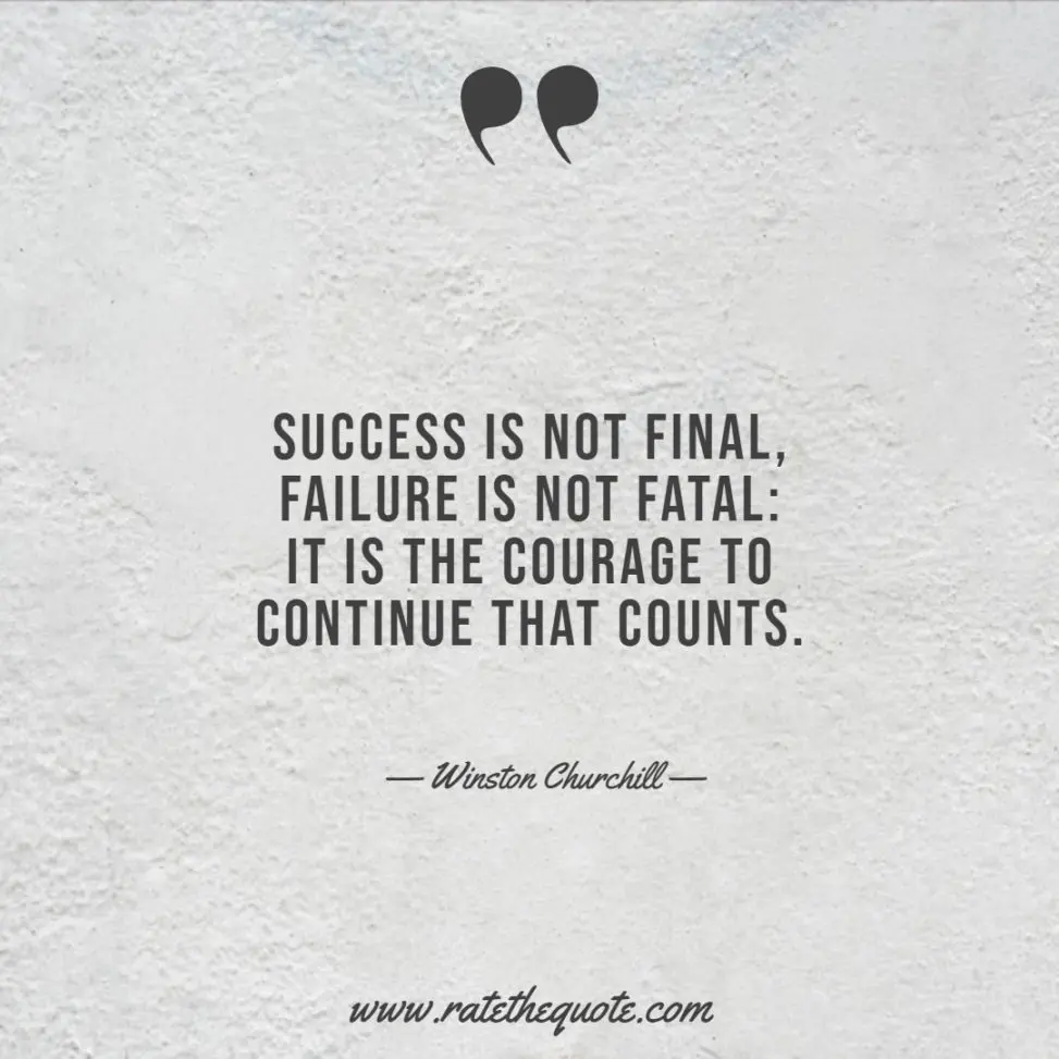 Success is not final, failure is not fatal it is the courage to continue that counts.