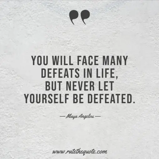 You will face many defeats in life, but never let yourself be defeated